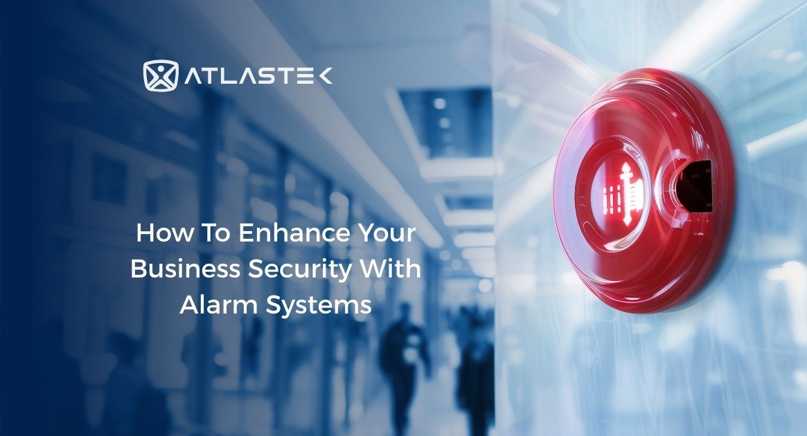 How To Enhance Your Business Security With Alarm Systems?
