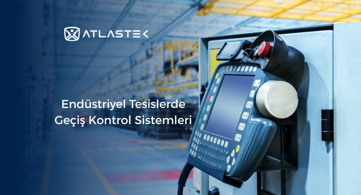 Endüstriyel Tesislerde Geçiş Kontrol Sistemleri