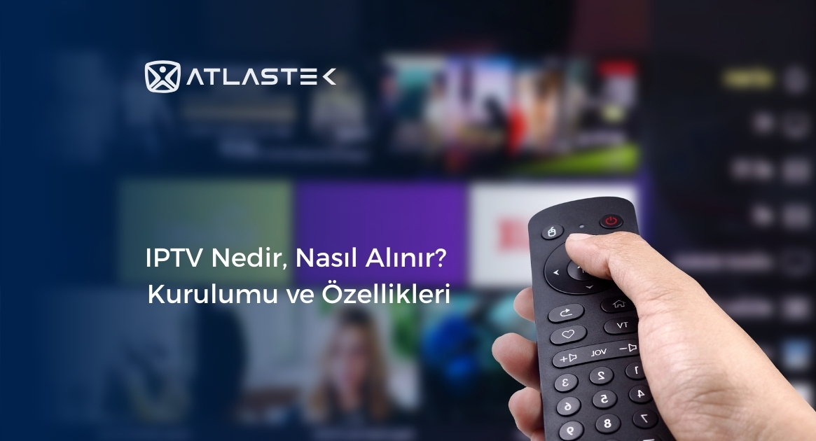 IPTV Nedir, Nasıl Alınır? Kurulumu ve Özellikleri