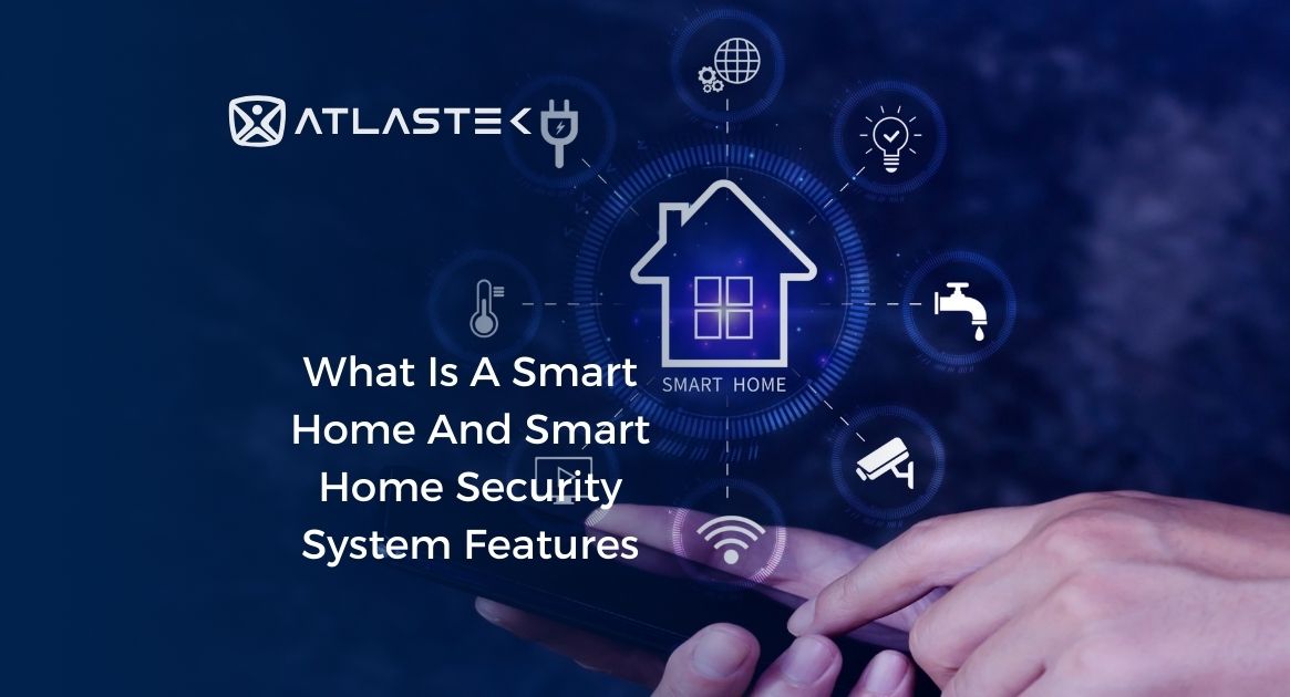 What Is A Smart Home? And Smart Home Security System Features